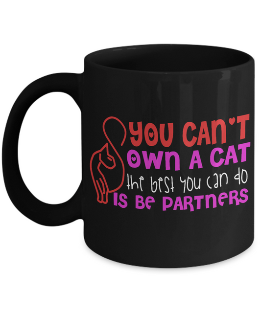 Catmom Coffee Mug, You Can't Own A cat The Best You Can Do Is Be Partners - Black Porcelain Coffee Mug 11 Oz