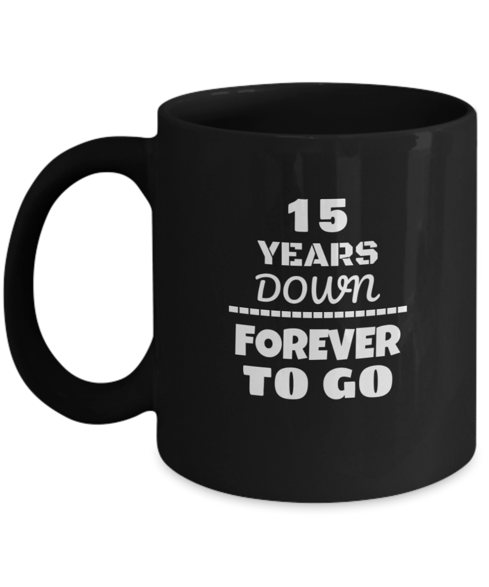 15TH ANNIVERSARY Wedding Celebration Coffee Mug - 15 Years Down Forever to Go Wedding Anniversary - Funny Coffee Black mug 11 oz