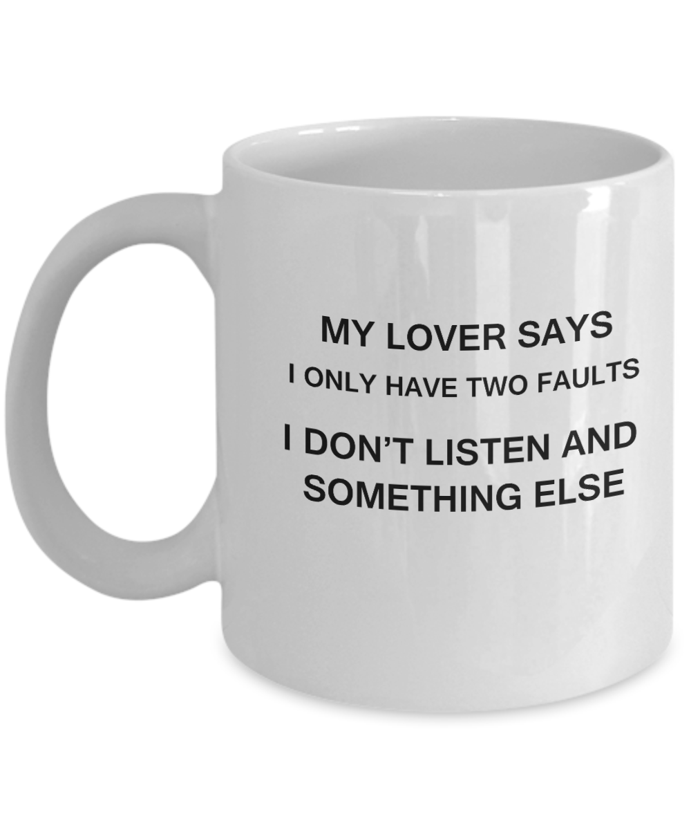 My Lover says two faults coffee mugs - Funny Christmas White coffee mugs 11 oz