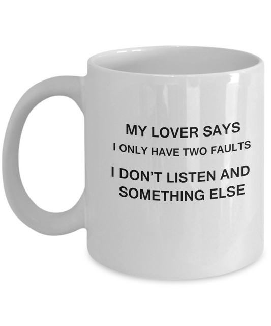My Lover says two faults coffee mugs - Funny Christmas White coffee mugs 11 oz