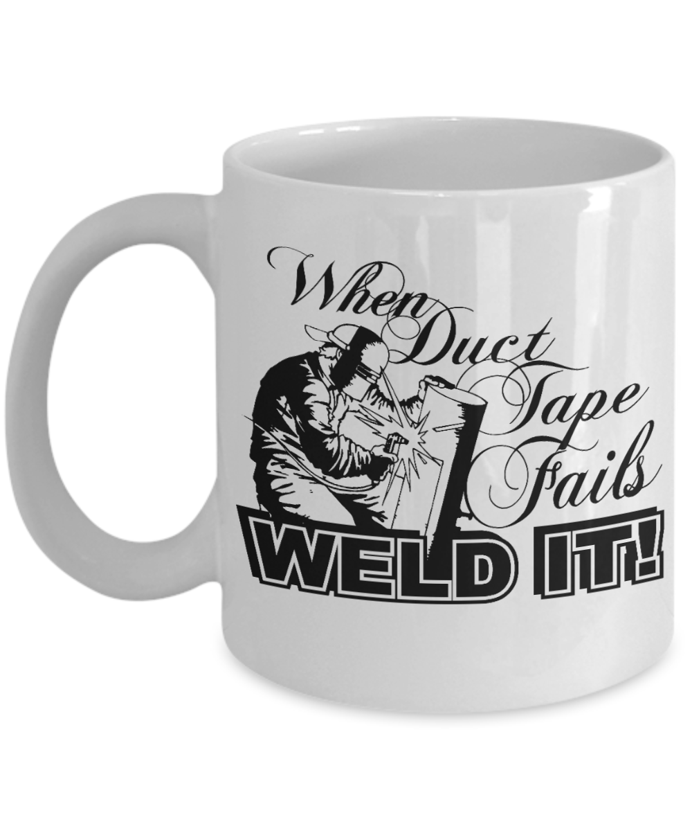 Best welder Coffee Mug, When Duct Tape Fails Weld It -White Porcelain Coffee Mug 11 oz for welder, Steel, Smith, Birthday