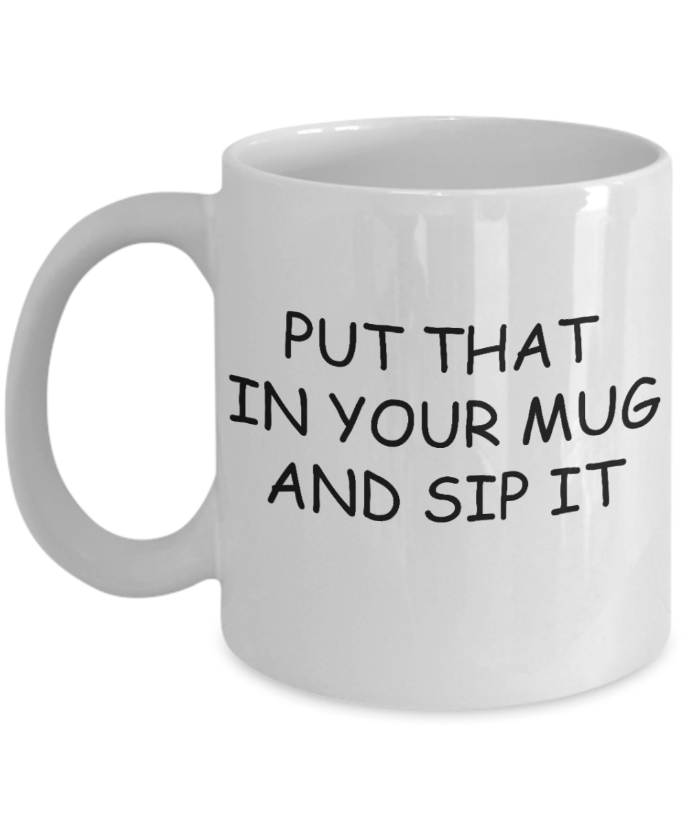 Unbiological mother gift - Put that in your mug and sip it - White Porcelain Coffee Cup,Premium 11 oz Funny Mugs Gifts Ideas