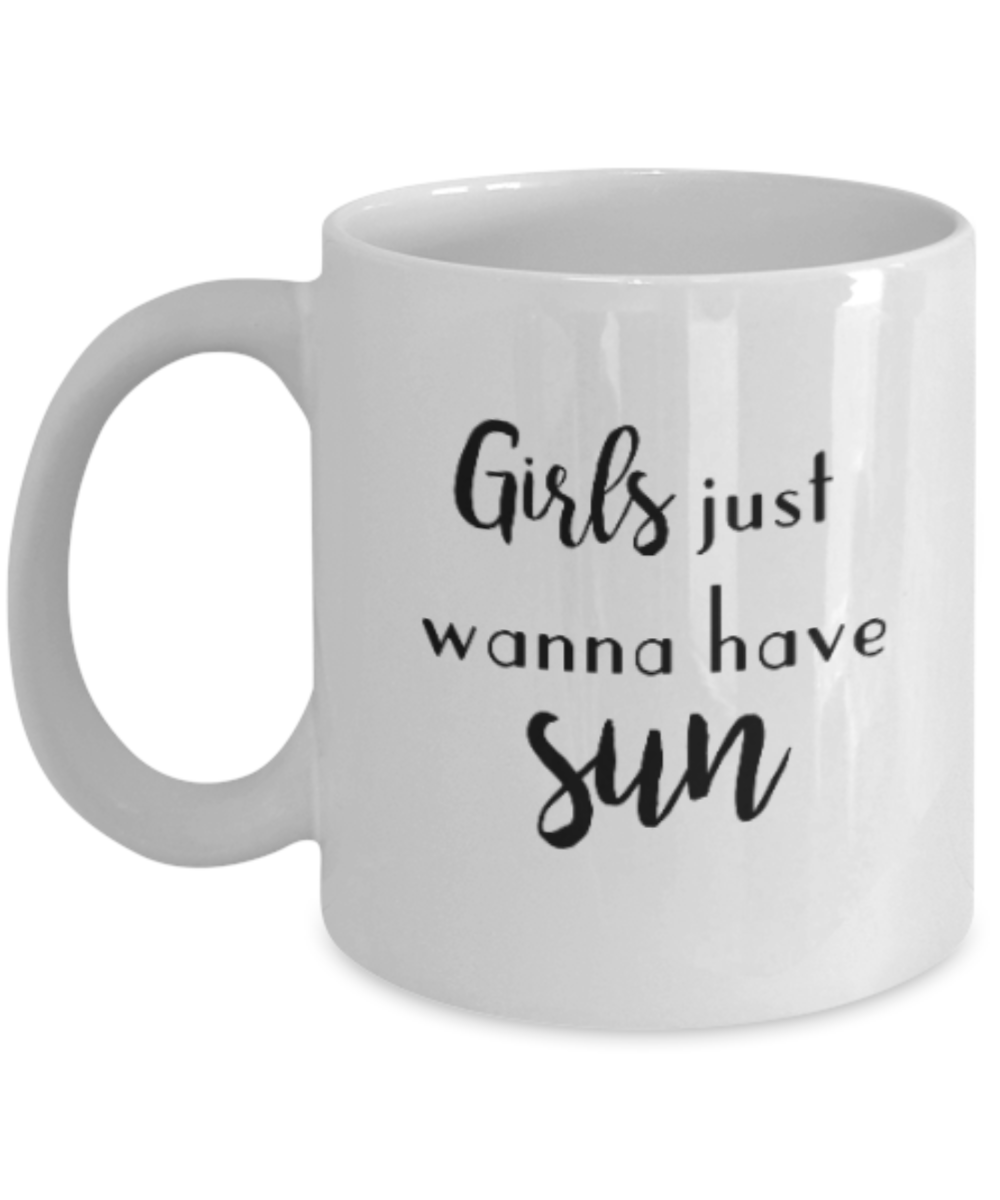 Positive mugs for women , Girls wanna have sun - White Coffee Mug Tea Cup 11 oz Gift