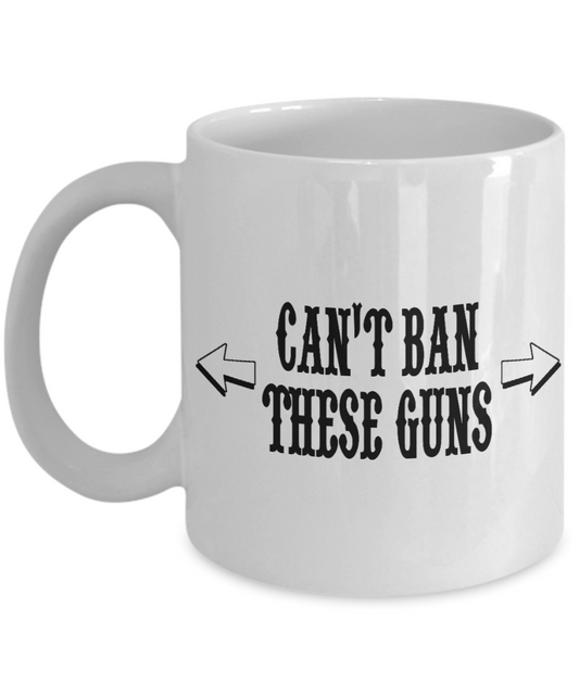 Gun Enthusiast Gift Coffee Mug, Can't Ban These Guns- White Porcelain Coffee Mug 11 oz For Gun Lover, Gun Owner, father, Husband, Birthday, Christmas, Gifts