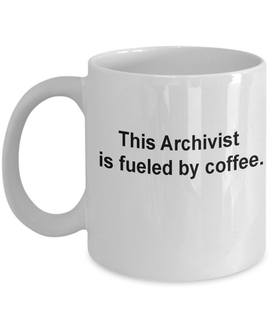 Archivist Mug - Fueled by coffee - Christmas Gifts - Porcelain Funny White coffee mugs 11 oz