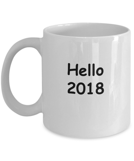 Hello 2018 funny New Year 2018 - Funny New Year Gifts - White coffee mugs 11 oz