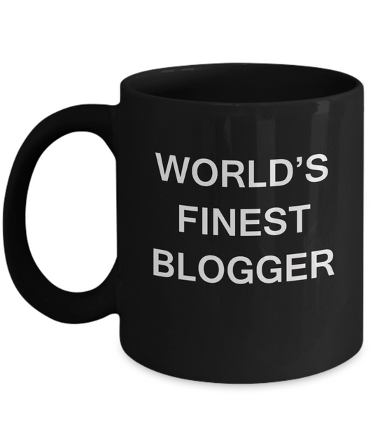 World's Finest Blogger - Gifts For Blogger - Black coffee mugs 11 oz