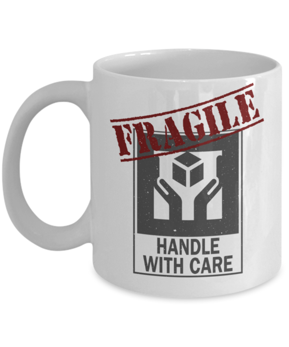 Fragile Handle with care - Funny White Porcelain Coffee 11 oz