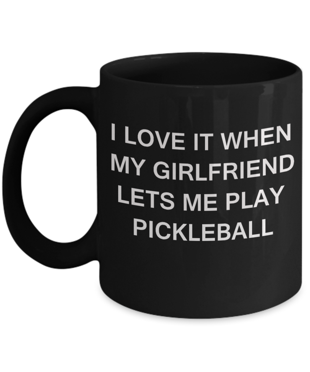 Pickleball Lovers mugs,I Love It When My Girlfriend Lets me Play Pickleball-Black Coffee Mugs 11 oz Cup