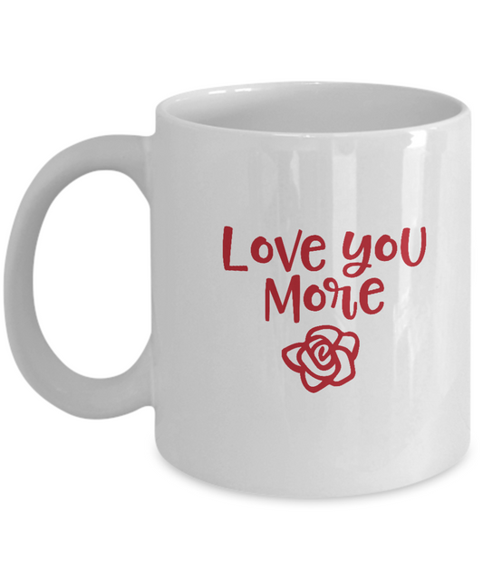 Love you more white mugs - Funny Christmas Gifts - Funny Valentines White coffee mugs 11 oz
