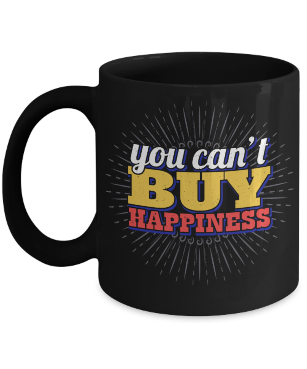 You can't buy happiness  - Funny Black Porcelain Coffee 11 oz
