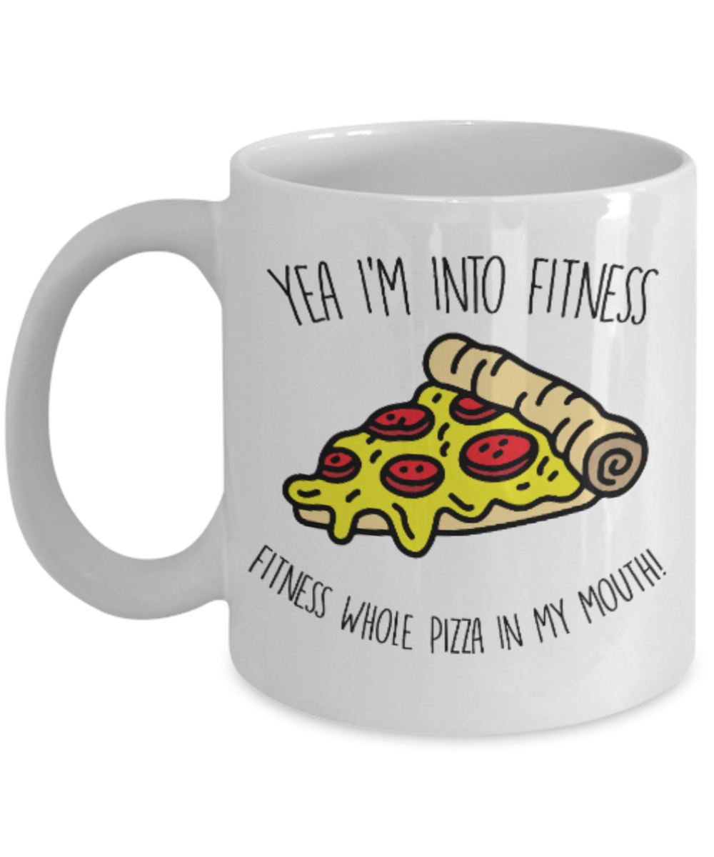 Fitness Lovers mugs , Yea I'm into Fitness Fitness whole pizza in my mouth - White Coffee Mug Porcelain Tea Cup 11 oz - Great Gift