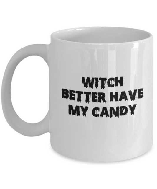 Witch Better have my candy 11 OZ coffee mugs tea cup Halloween White mugs 11 oz