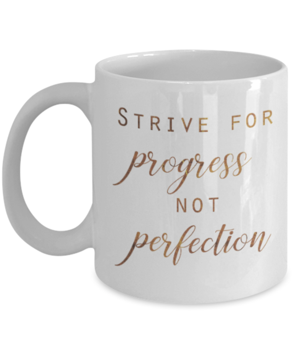 Get well mugs for women , Strive for progress not perfection - White Coffee Mug Tea Cup 11 oz Gift