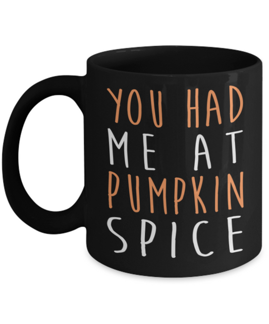 Pumpkin spice Lovers Mugs , You had me at Pumpkin spice - Black Coffee Mug Porcelain Tea Cup 11 oz - Great Gift