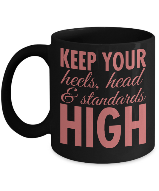 Keep Your Heels High Coffee Mug, Keep Your Heels, Head And Standards High-Black Porcelain Coffee Mug 11 oz For Daughter,Teen,Women, Girlfriend