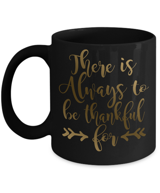 Thanksgiving Coffee Mug, There Is Always To Be Thankful For -  Black Porcelain Coffee Mug 11 Oz For Thanksgiving Day