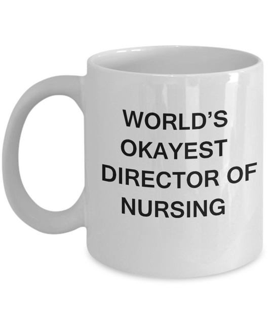 Gifts for Director of Nursing - World's Okayest Director of Nursing - Birthday Gifts Ceramic Cup White, Funny Mugs Gift Ideas 11 Oz