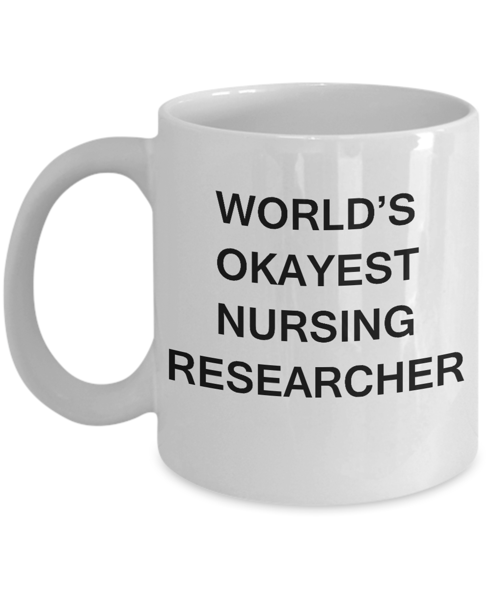 World's Okayest Nursing researcher - Nursing researcher Gift White mugs 11 oz