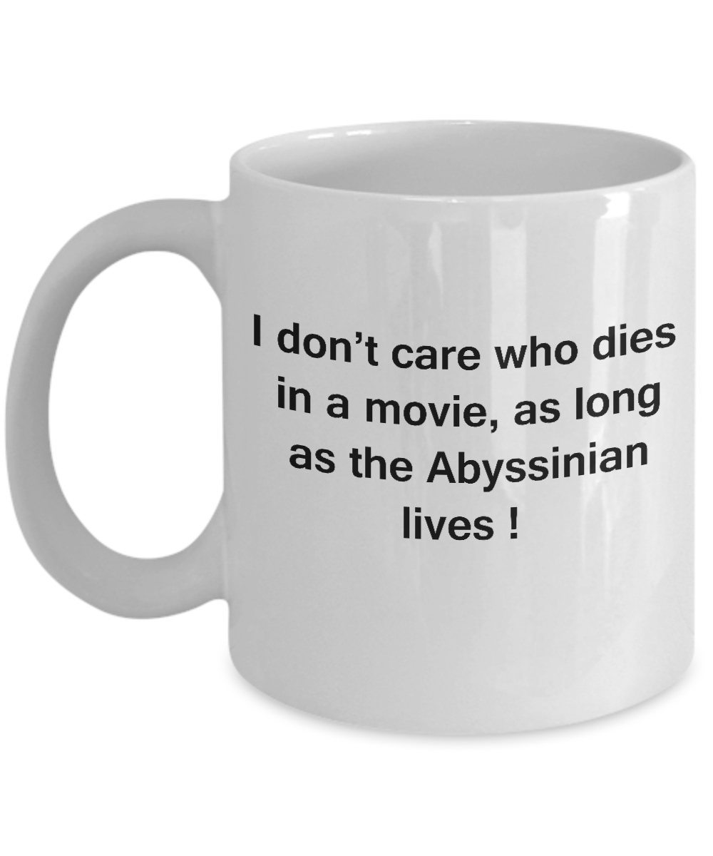 I Don't Care Who Dies, As Long As Abyssinian Lives - Ceramic White coffee mugs 11 oz
