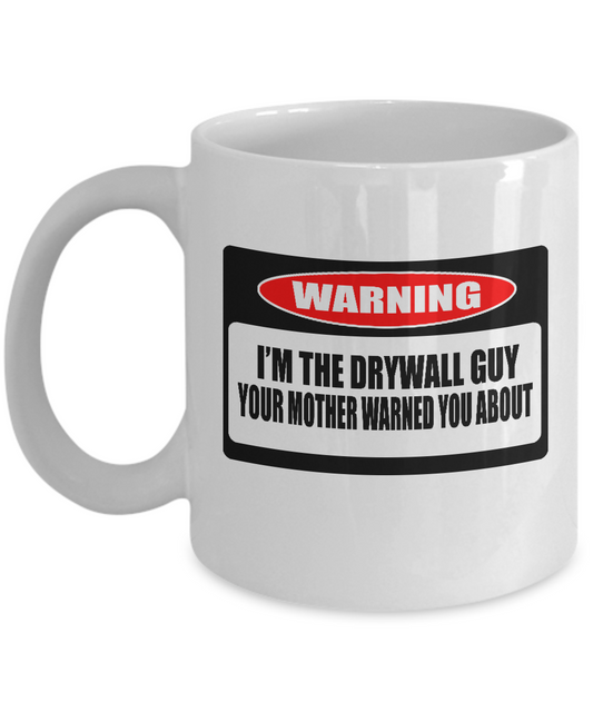 Warning I'm the Drywall guy your mother warned you about - White coffee mugs 11 oz