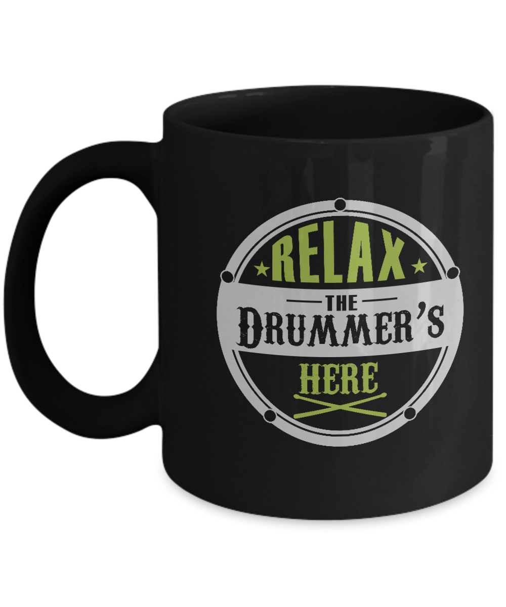 Relax the Drummer's Here Black coffee mugs for Drummer's Black coffee mugs 11 oz