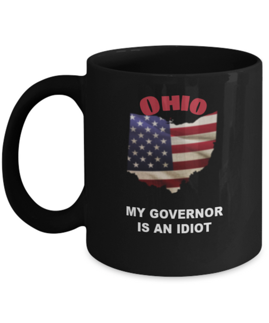 OHIO My GOVERNOR Is An IDIOT Funny Political Coffee Mug,My Governor is an Idiot,My Governor Is A Liar, Not My Governor Mug