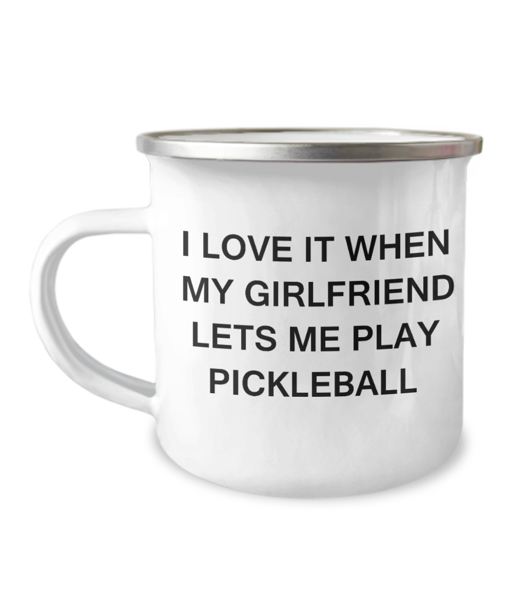 Pickleball Lovers mugs, I Love It When My Girlfriend Lets me Play Pickleball -12 Oz Stainless Steel Enamel Finish White Camper Coffee Mug