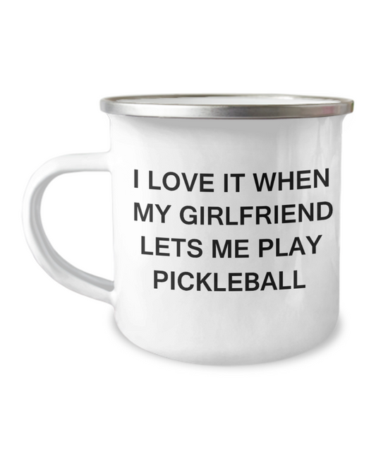 Pickleball Lovers mugs, I Love It When My Girlfriend Lets me Play Pickleball -12 Oz Stainless Steel Enamel Finish White Camper Coffee Mug