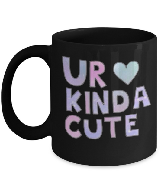 Attitude Coffee Mug, Ur Kinda Cute - Black Porcelain Coffee 11 oz