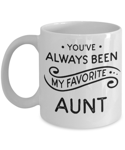 Gifts for an older very sweet aunt - You've always been my favorite Aunt - Funny White Porcelain Coffee Mug Cute Ceramic Cup 11 oz