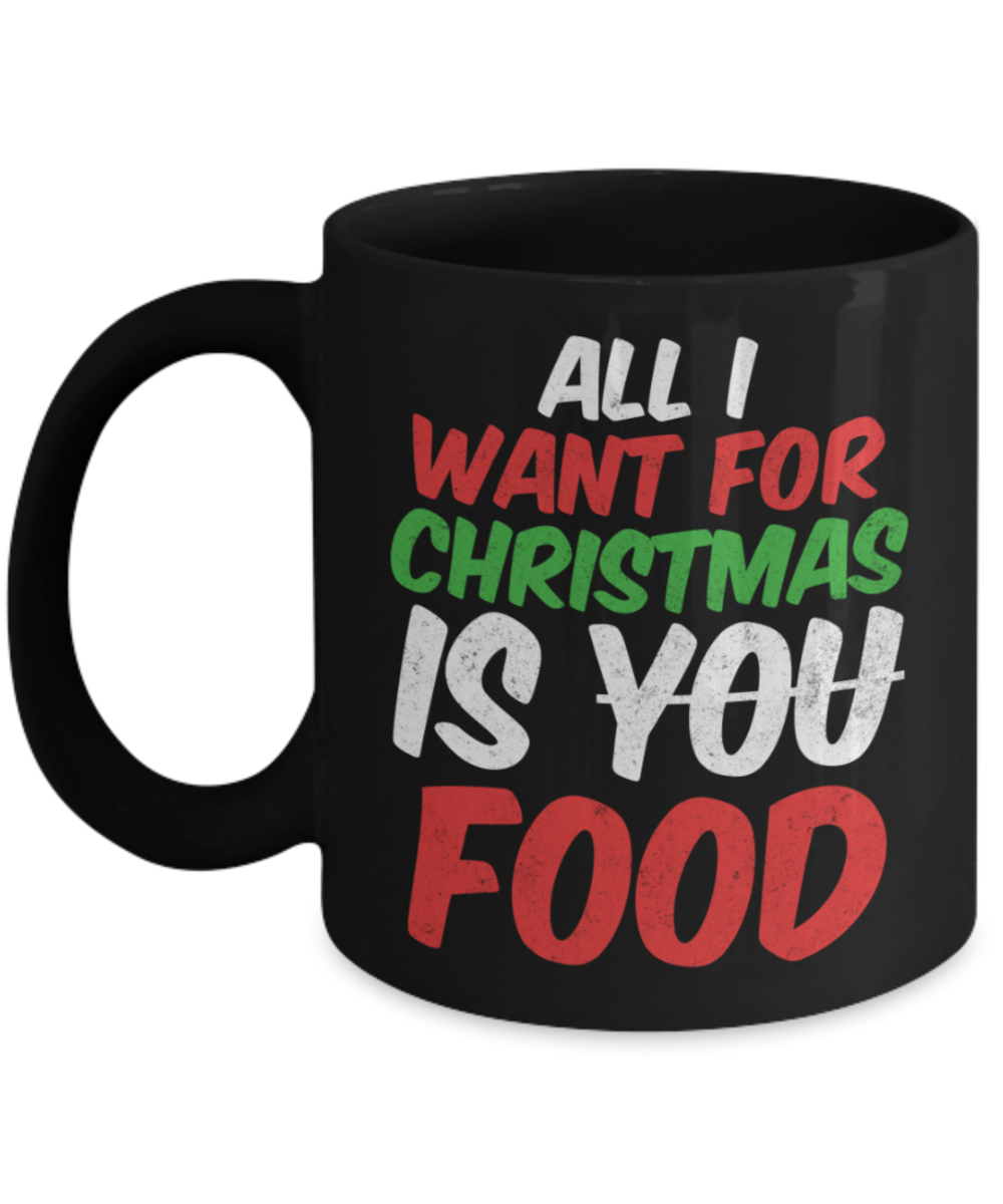 Christmas gift ideas, All I wamt for Christmas is Food - Funny Black Porcelain Coffee Mug Cute Ceramic Cup 11 oz