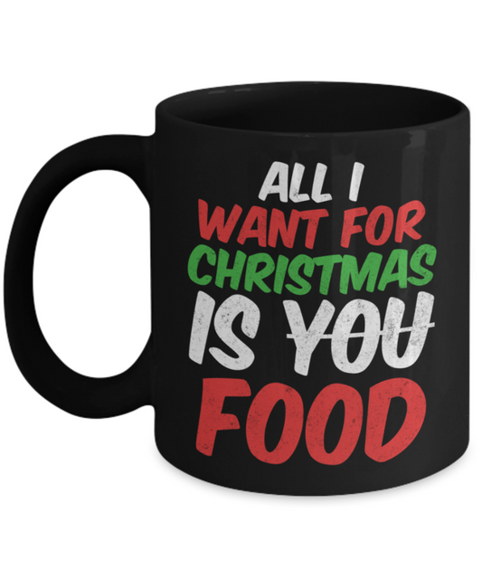 Christmas gift ideas, All I wamt for Christmas is Food - Funny Black Porcelain Coffee Mug Cute Ceramic Cup 11 oz