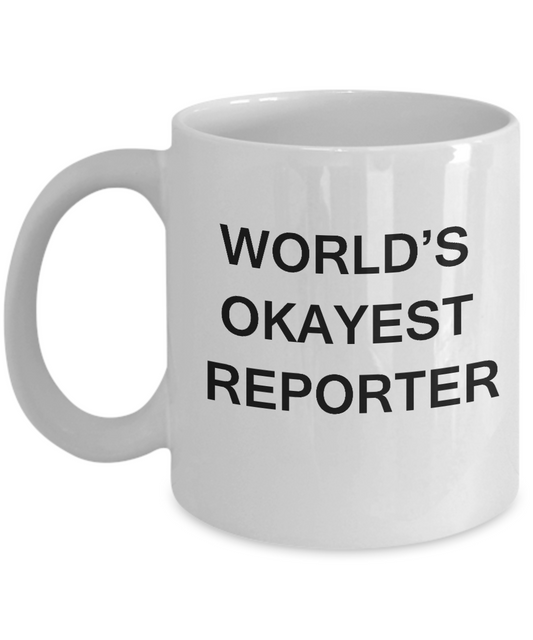 Funny Mug, Gifts For Reporters - World's Okayest Reporter White coffee mugs 11 oz