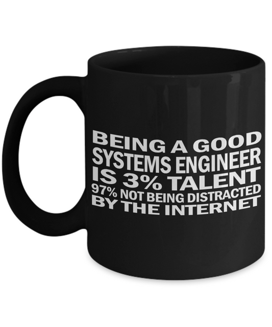 Computer Geek Gift Coffee mug, Being A Good Systems Engineer Is 3% Talent 97%  Not Being Distracted By The Internet-Black Porcelain Coffee Mug 11 oz for Software, Network Engineer