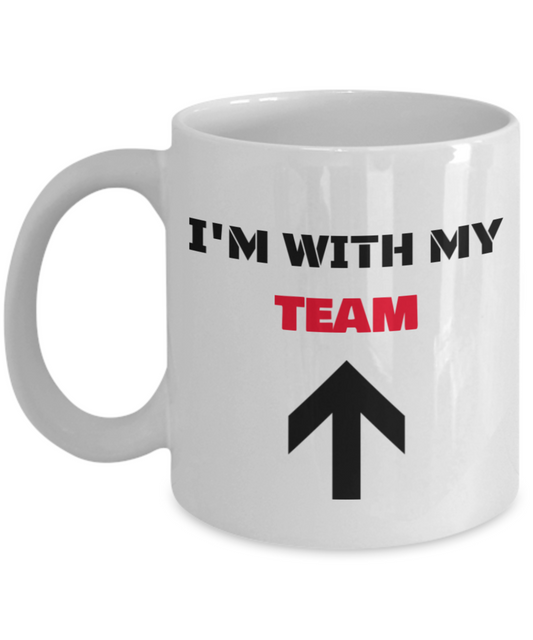I'm With My Team Up Arrow - Funny Porcelain White Coffee Mug Cute White coffee mugs 11 oz