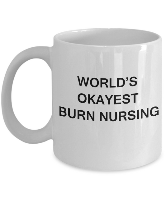 World's Okayest Burn nursing - Burn nursing Gift White coffee mugs 11 oz