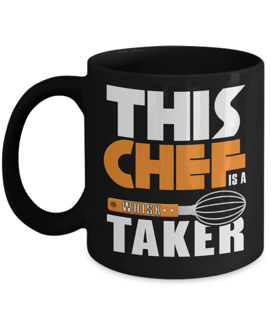 Best Chef Coffee Mug, This Chef Is A Whisk Taker-Black Porcelain Coffee Mug 11 oz for chef, love, cooking,Dad,Mom