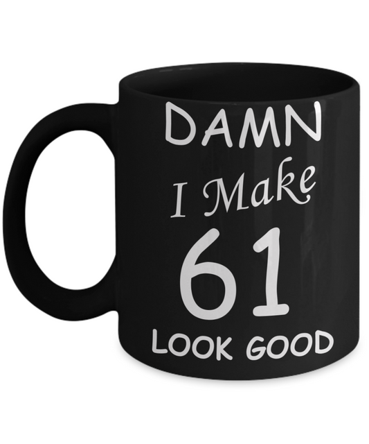 61st birthday gifts for men/women - Damn I Make 61 Look Good, Born In 1959 Birthday Mugs - Funny Black Porcelain Coffee 11 oz