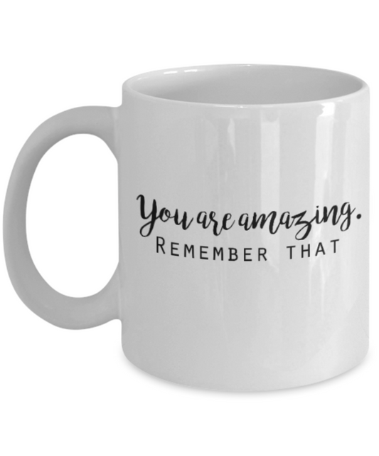 Positive mugs for women , You are amazing Remember that - White Coffee Mug Tea Cup 11 oz Gift