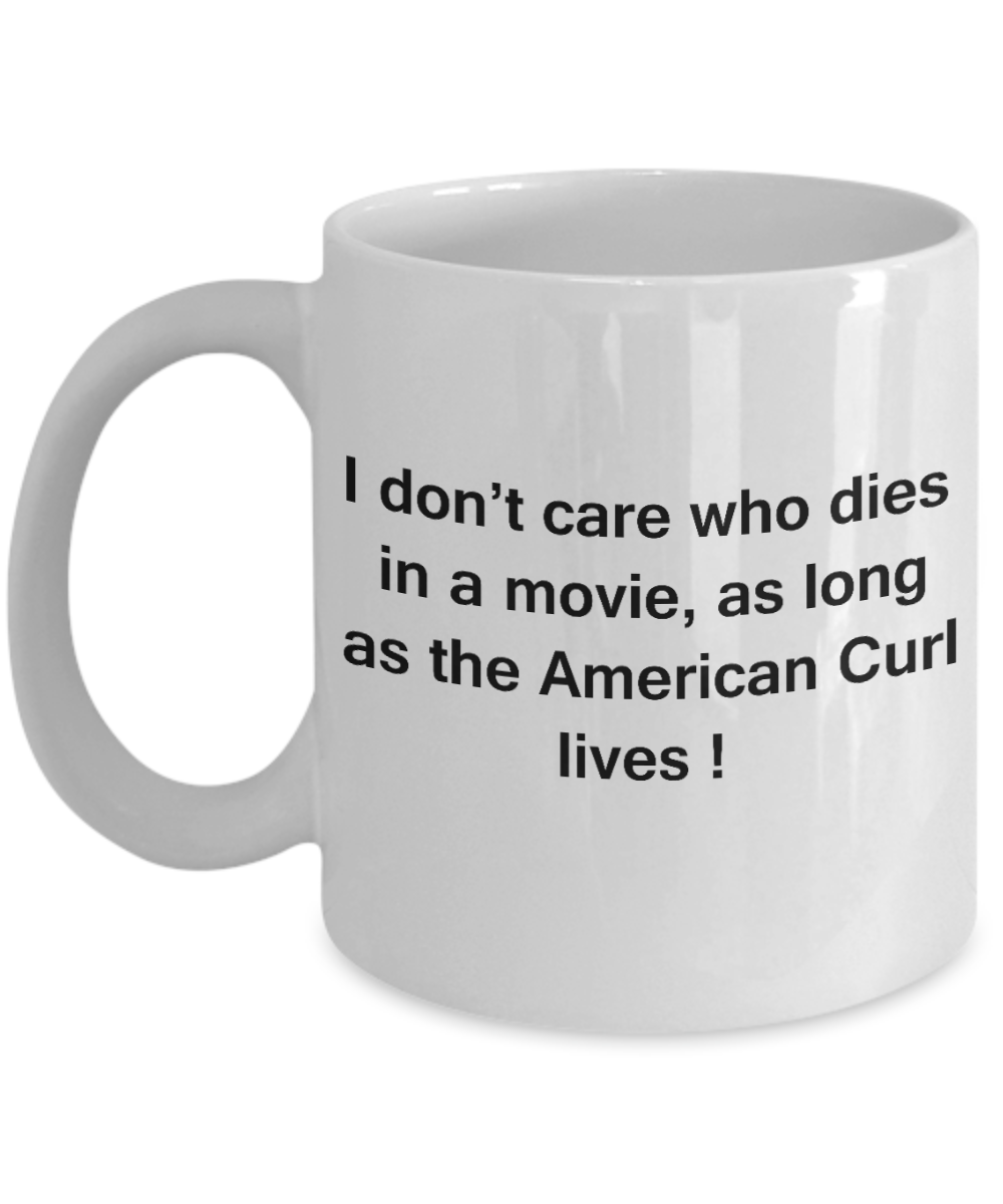 The walking mummy and cat funny mug cat lovers gifts - I Don't Care Who Dies, As Long As American Curl Lives - Ceramic Fun Cute Cat Lover Mug White Coffee Cup, 11 Oz
