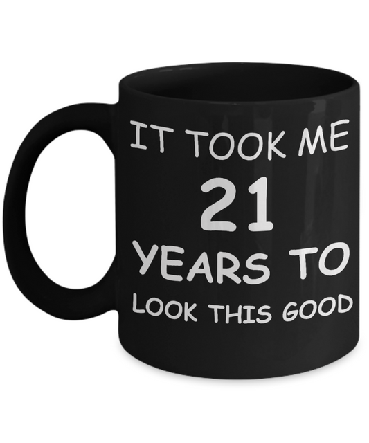 21sr birthday gifts for women - It Took me 21 Years to Look This Good - Black Porcelain Coffee Cup,Premium 11 oz Funny Mugs Black coffee cup Gifts Ideas