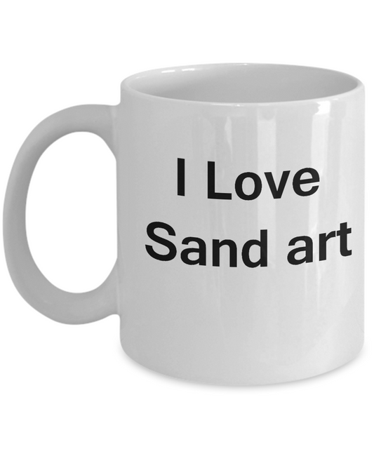 I Love Sand Art coffee mug - Porcelain White Funny Coffee White coffee mugs 11 oz
