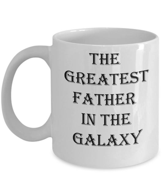 Greatest Father In The Galaxy - Funny Father's Day Gifts for Dad - 11 Oz White mugs