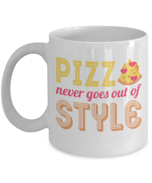 Pizza Lovers Mugs, Pizza never goes out of style - Funny White Porcelain Coffee 11 oz