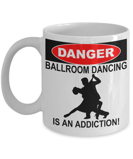 I Am Dancing Gift Coffee Mug For Dancer,Sister,Brother,Danger Ballroom Dancing Is An Addiction-White Porcelain Coffee Mug 11 oz