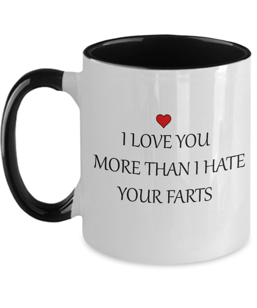 Funny Mug - I Love You More Than I Hate Your Farts - 11oz Two Tone Sarcastic Romantic Love Gift For Valentine's Day
