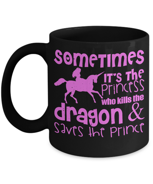 Cute Princess Coffee Mug,Sometimes It's The Princess Who Kills The Dragon And Saves The Prince-Black Porcelain Coffee Mug 11 oz