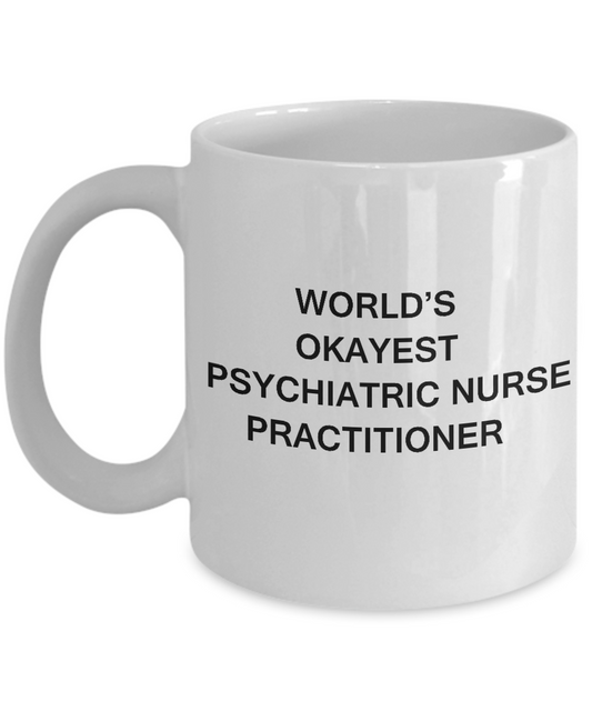 World's Okayest Psychiatric nurse practitioner - White coffee mugs 11 oz
