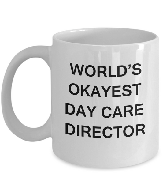 Day Care Director Gifts - World's Okayest Day Care Director - Birthday Gifts Ceramic Cup White, Funny Mugs Gift Ideas 11 Oz